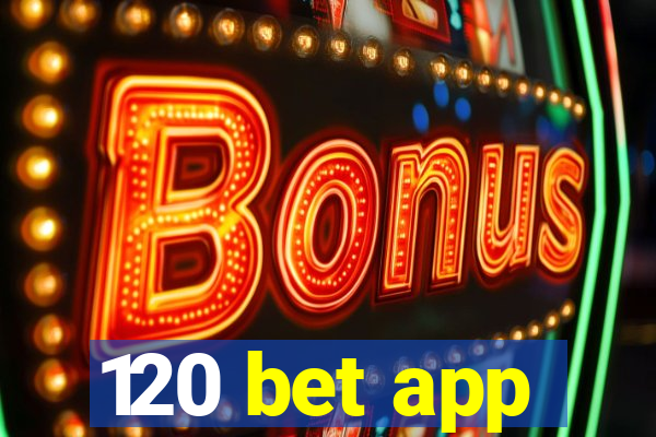 120 bet app